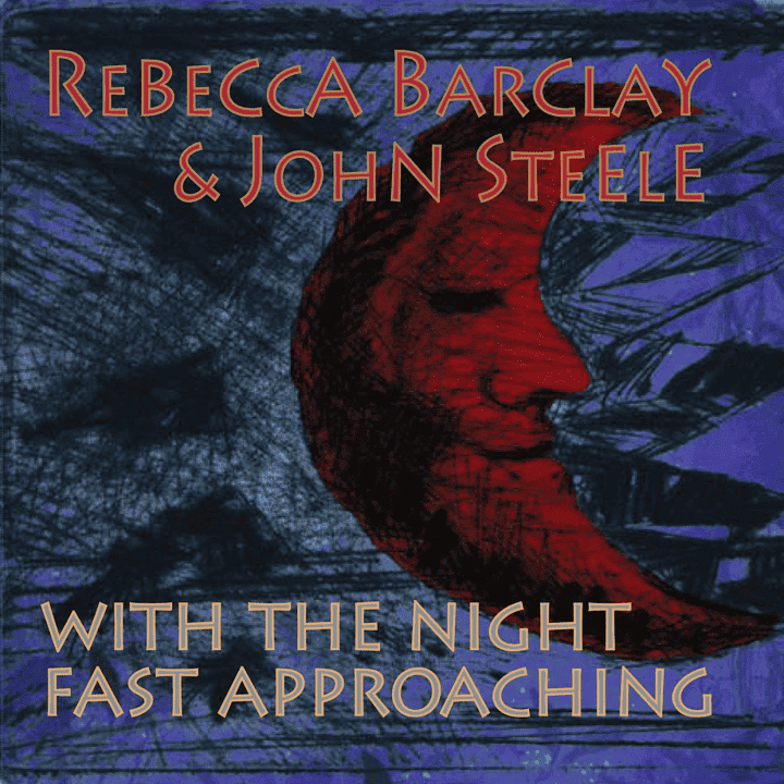 Rebecca Barclay & John Steele - With the Night Fast Approaching