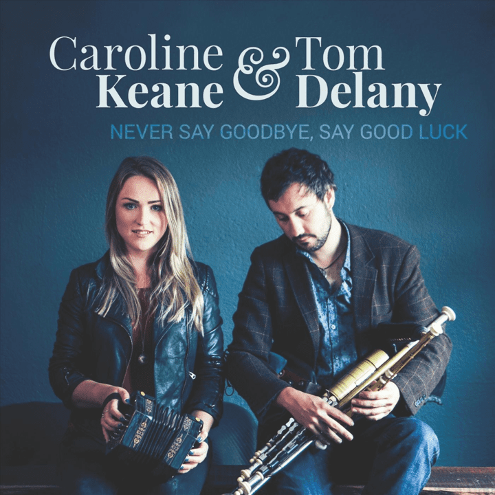 Caroline Keane & Tom Delany - Never Say Goodbye