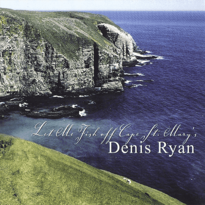 Denis Ryan - Let Me Fish off Cape St. Mary's