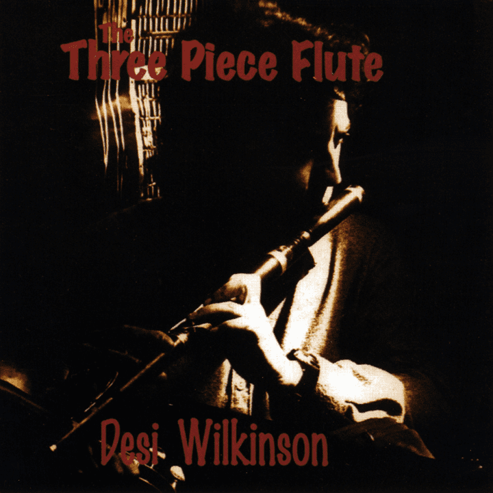 Desi Wilkinson  - The Three Piece Flute