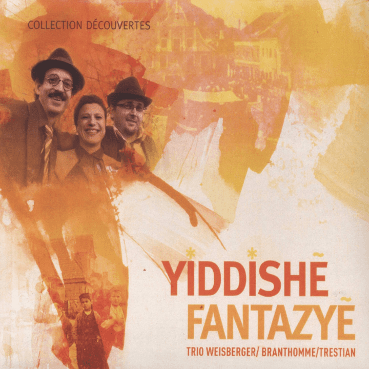 Amit Weisberger, Gaëlle-Sara Branthomme, Mihai Trestian  - Yiddishe Fantazye