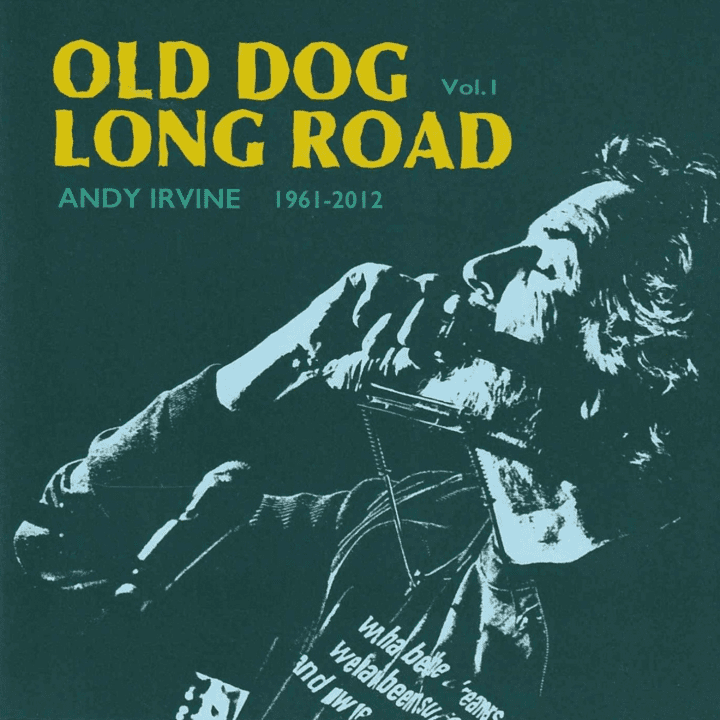 Andy Irvine  - Old Dog Long Road Vol. 1