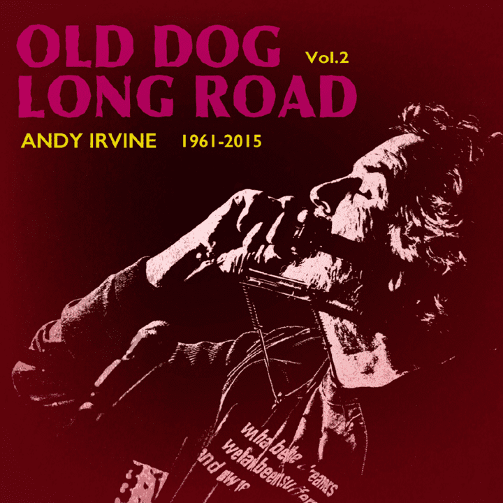 Andy Irvine  - Old Dog Long Road Vol. 2