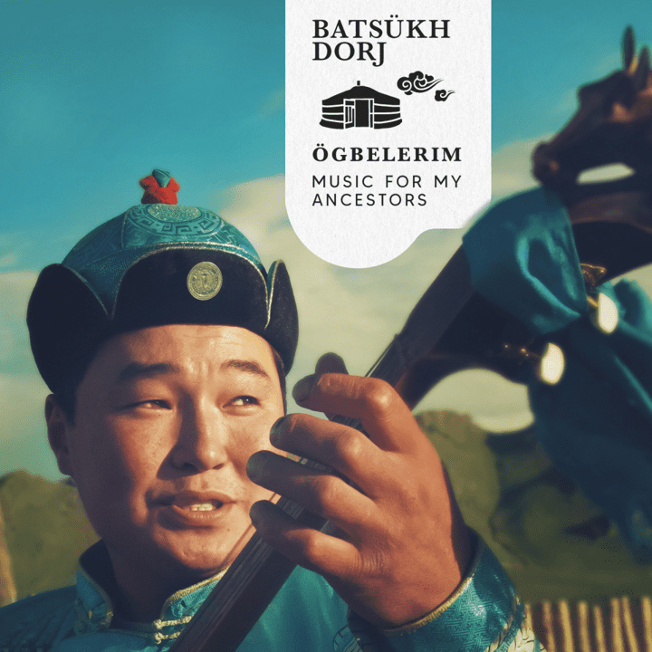 Batsükh Dorj - Ögbelem Music For My Ancestors