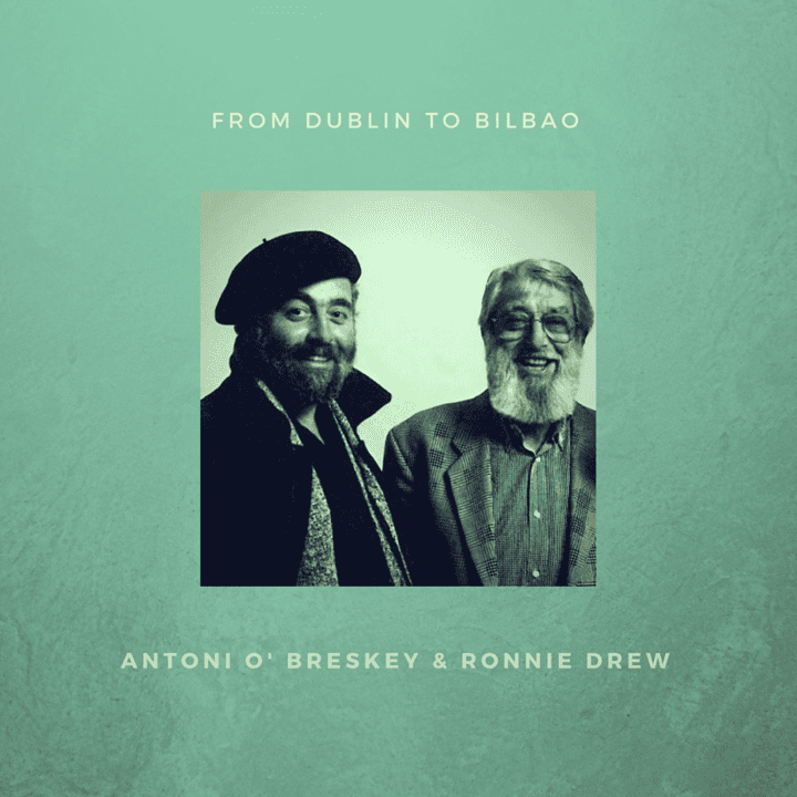 Antoni O'Breskey, Ronnie Drew  - From Dublin to Bilbao