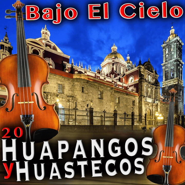 Huapangos y Huastecos - Bajo El Cielo