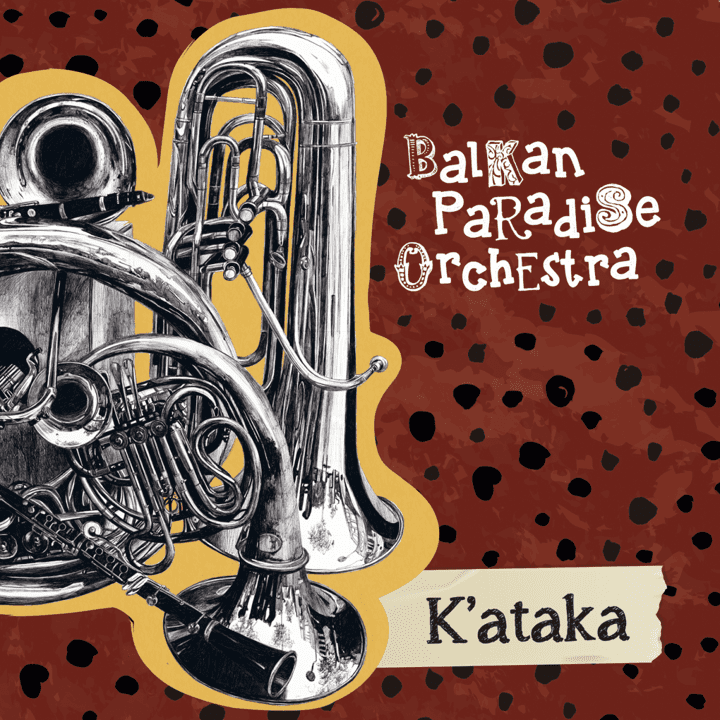 Balkan Paradise Orchestra  - K'ataka