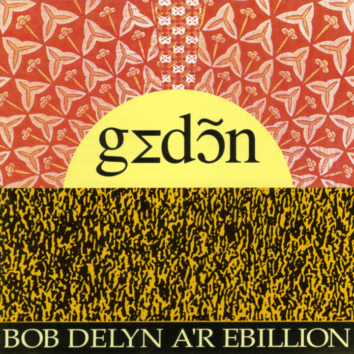 Bob Delyn a'r Ebillion  - Gedon