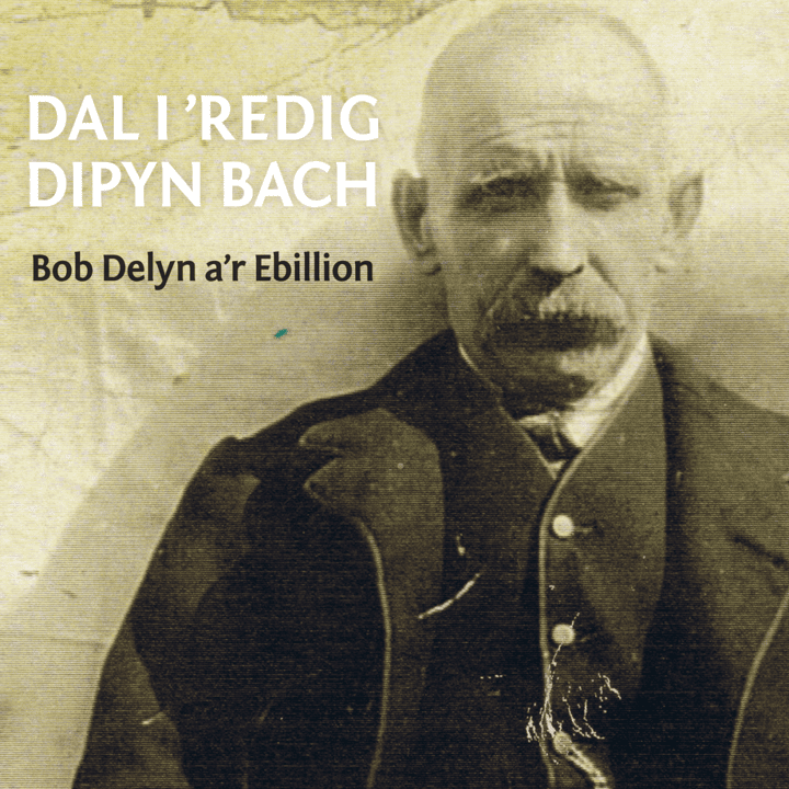 Bob Delyn a'r Ebillion  - Dal i 'Redig Dipyn Bach