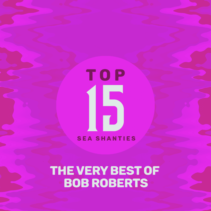 Bob Roberts  - Top 15 Sea Shanties