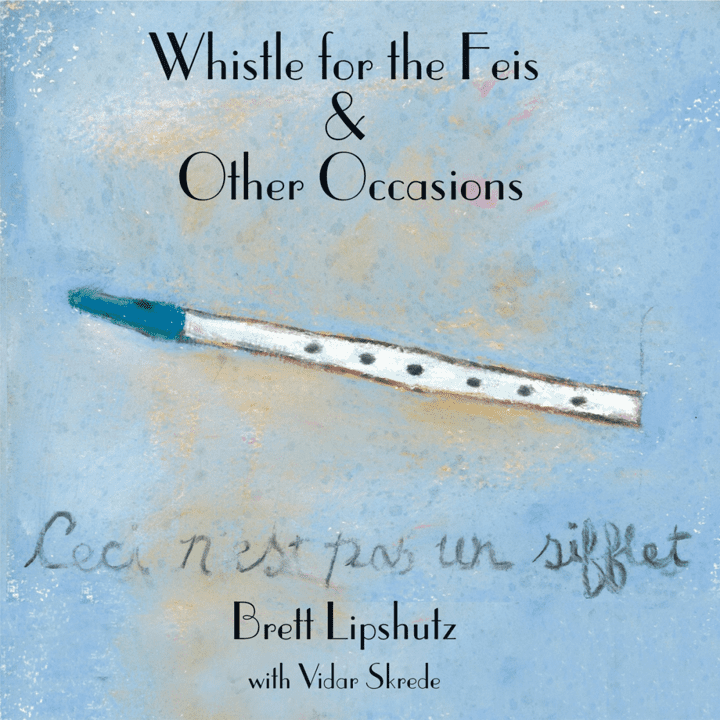 Brett Lipshutz  - Whistle for the Feis & Other Occasions