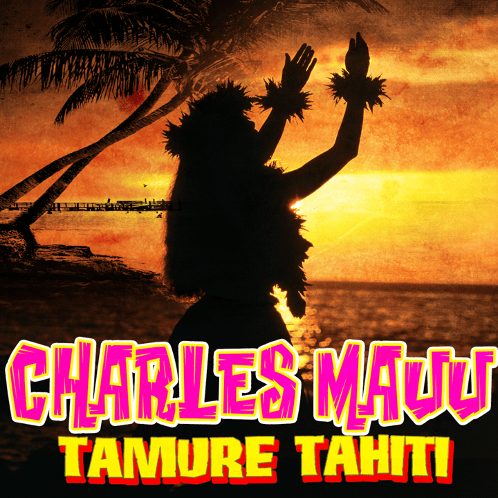 Charley Mauu - Tamuré! Tahiti!