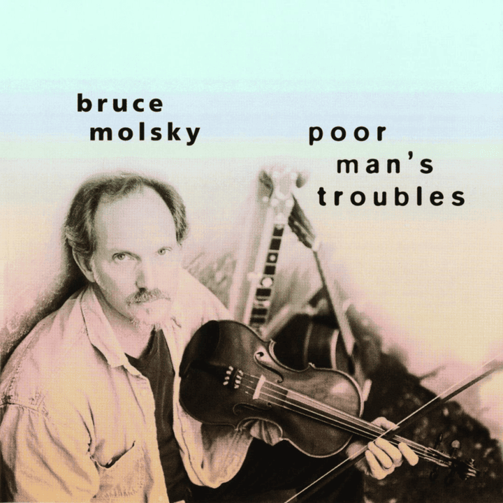 Bruce Molsky  - Poor Man's Troubles