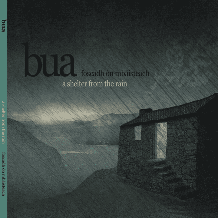 Bua  - Foscadh ón mBáisteach / A Shelter from the Rain