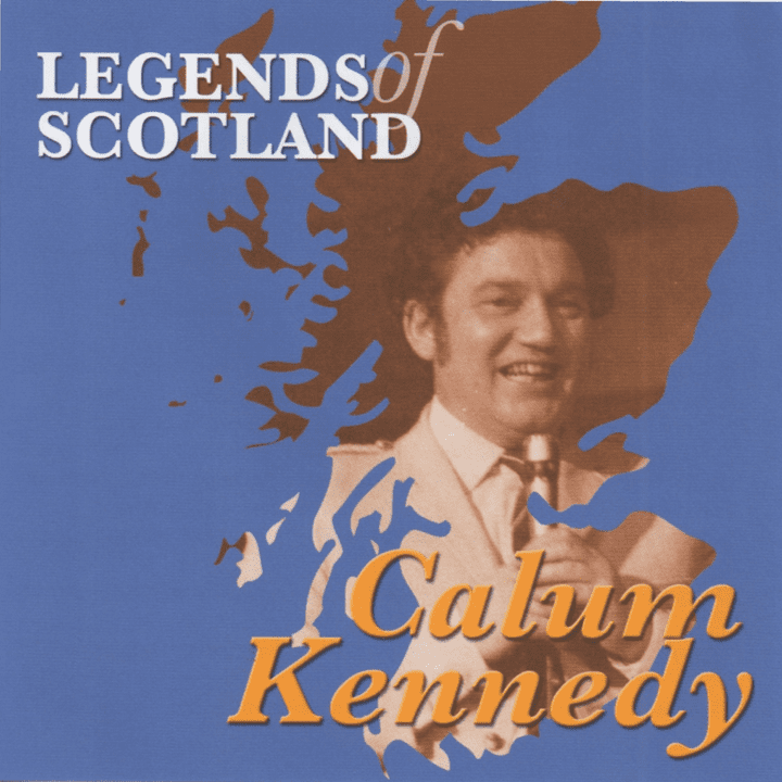 Calum Kennedy  - Legends of Scotland