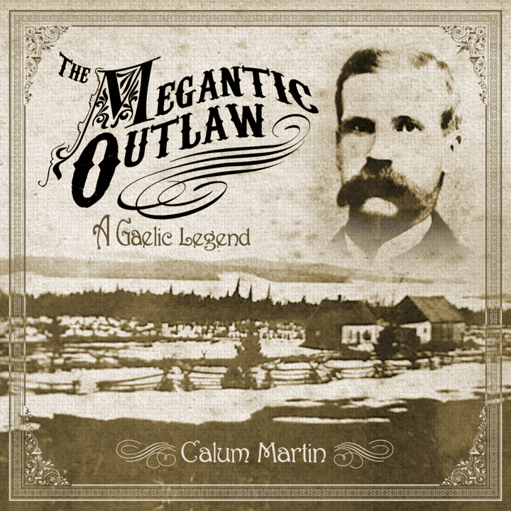 Calum Martin  - The Megantic Outlaw (A Gaelic Legend)