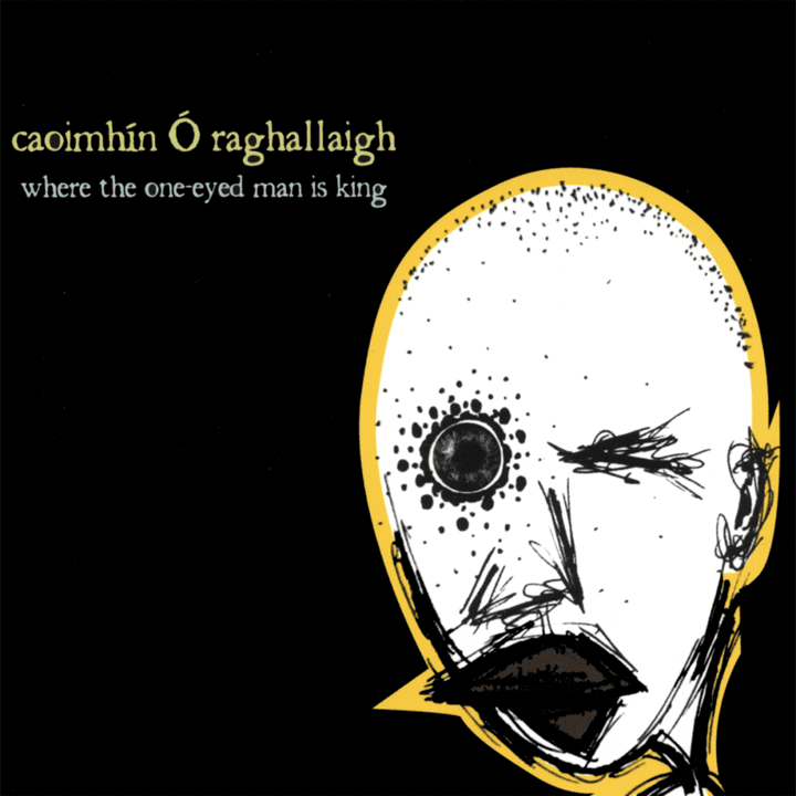 Caoimhín Ó Raghallaigh  - Where The One-eyed Man Is King