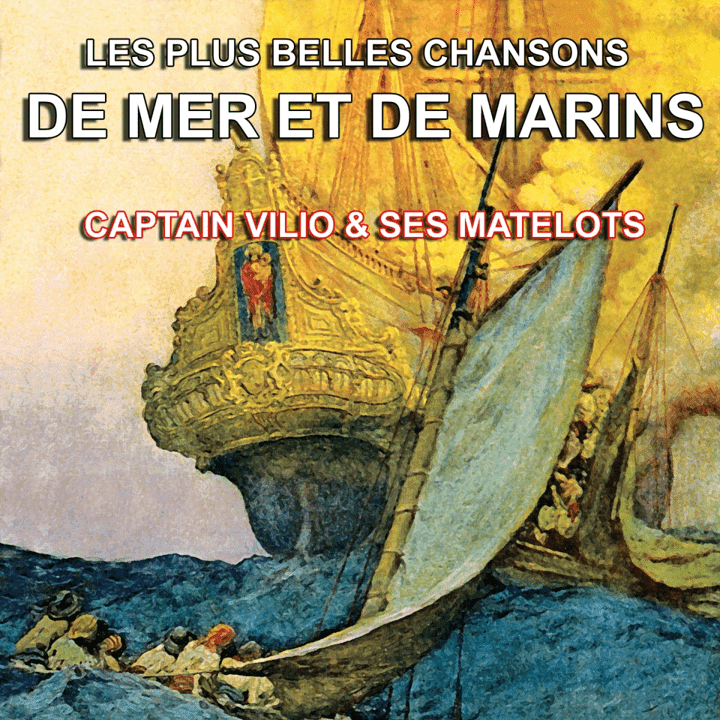 Captain Vilio et ses matelots  - Les Plus Grandes Chansons de Mer et de Marins