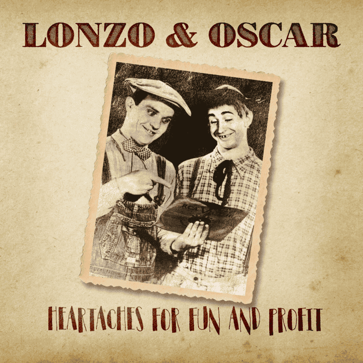 Lonzo & Oscar - Heartaches for Fun and Profit