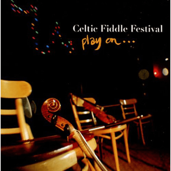 Celtic Fiddle Festival  - Play on...