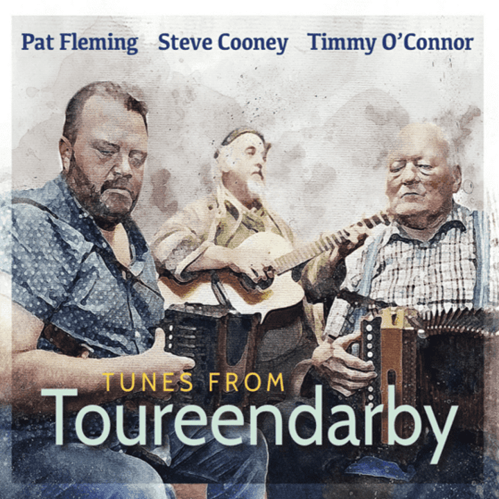 Pat Fleming, Steve Cooney, Timmy O'Conner - Tunes From Toureendarby