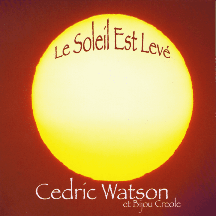 Cedric Watson et Bijou Créole - Le Soleil Est Levé