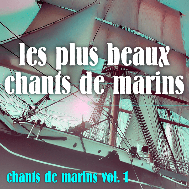 Chants De Marins  - Vol.1 Les Plus Beaux Chants De Marins