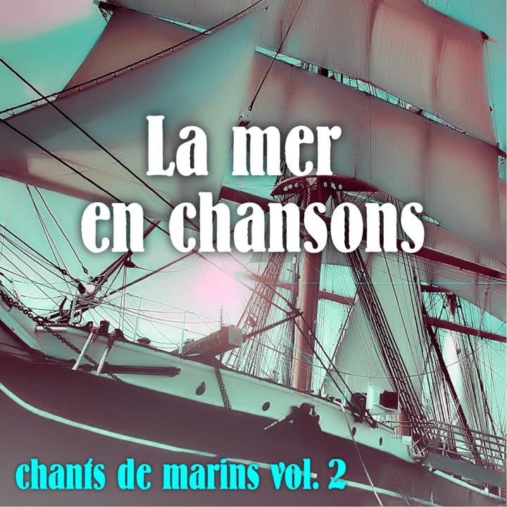 Chants De Marins  - Vol.2 La Mer En Chansons