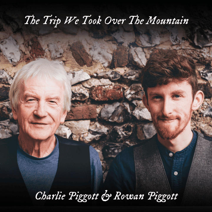 Charlie Piggott & Rowan Piggott  - The Trip We Took over the Mountain