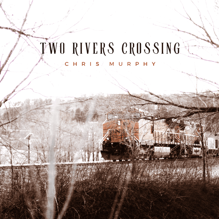 Chris Murphy  - Two Rivers Crossing