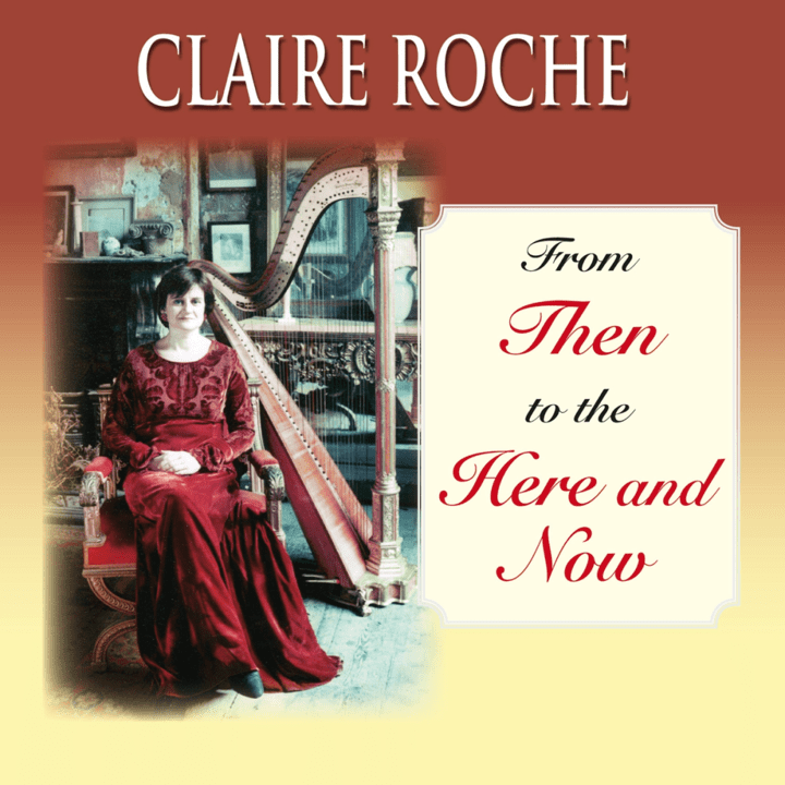 Claire Roche  - From Then to the Here and Now