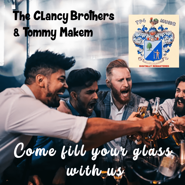 Clancy Brothers, Tommy Makem  - Come Fill Your Glass with Us