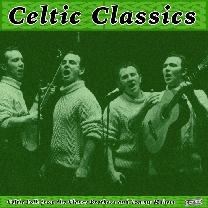 Clancy Brothers, Tommy Makem  - Celtic Classics