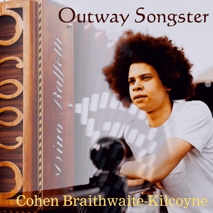 Cohen Braithwaite-Kilcoyne  - Outway Songster