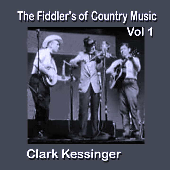 Clark Kessinger - The Fiddler's of Country Music