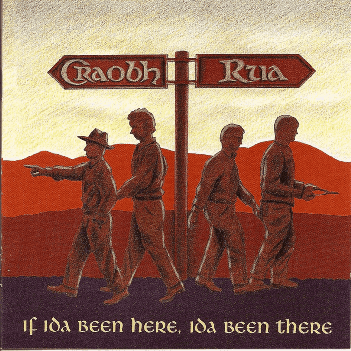 Craobh Rua - If Ida Been Here, Ida Been There