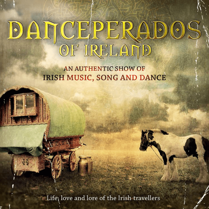 Danceperados Of Ireland - Life, Love & Lore of the Irish Travellers