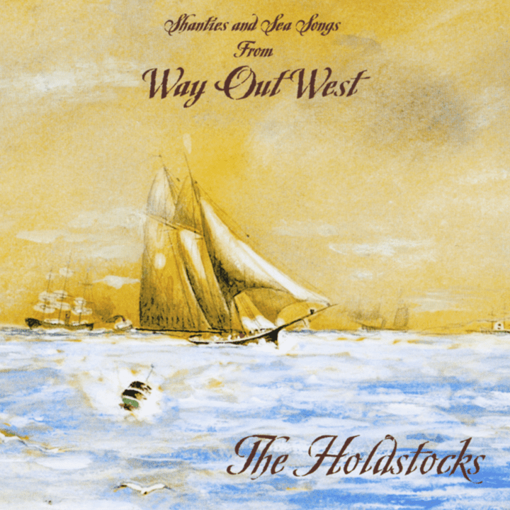 Dick & Carol Holdstock - Shanties and Sea Songs From Way Out West