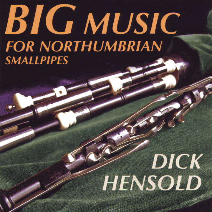 Dick Hensold - Big Music For Northumbrian Smallpipes