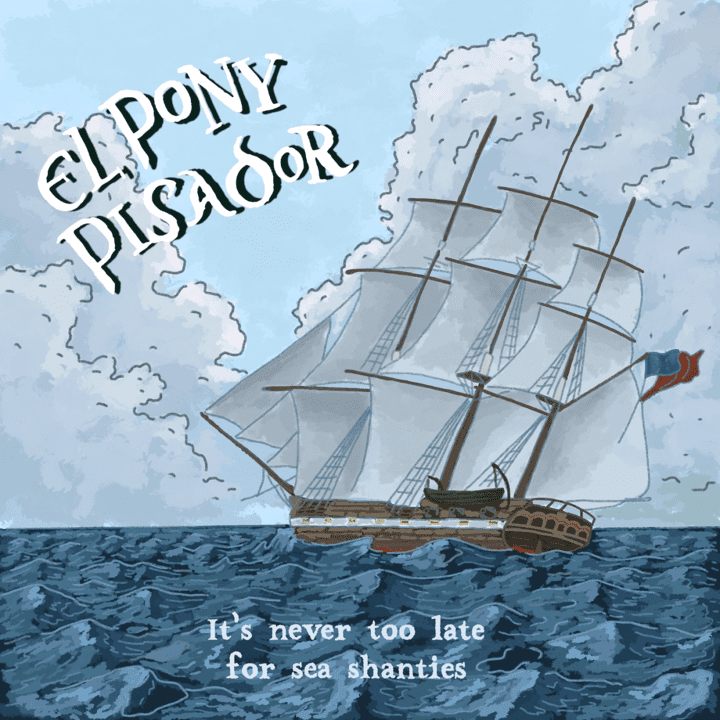 El Pony Pisador - It's Never Too Late for Sea Shanties