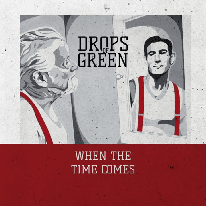 Drops Of Green - When The Time Comes