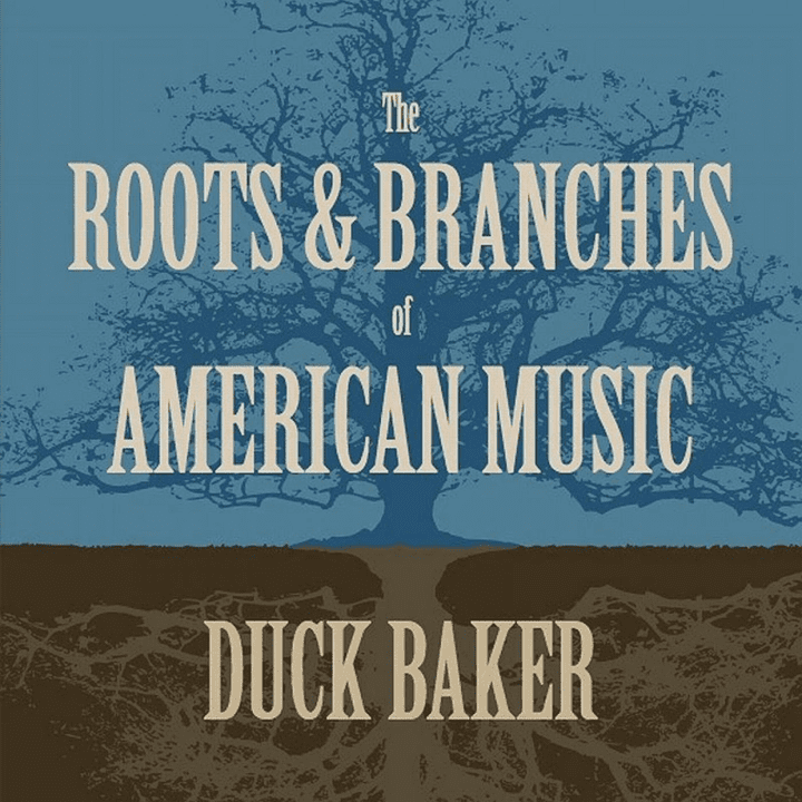 Duck Baker - The Roots and Branches of American Music