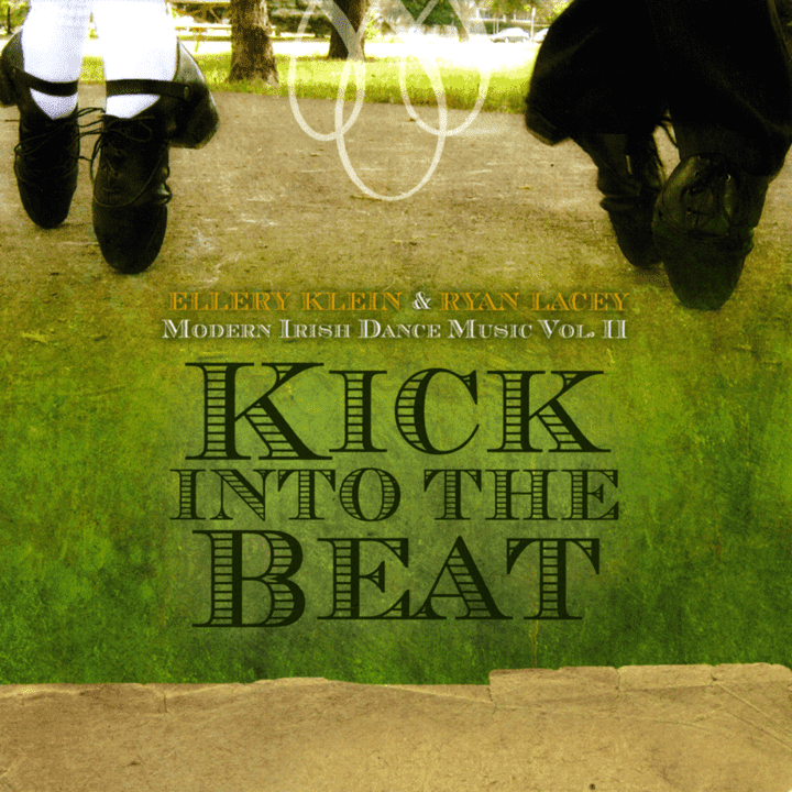 Ellery Klein & Ryan Lacey - Kick Into the Beat: Modern Irish Dance Music