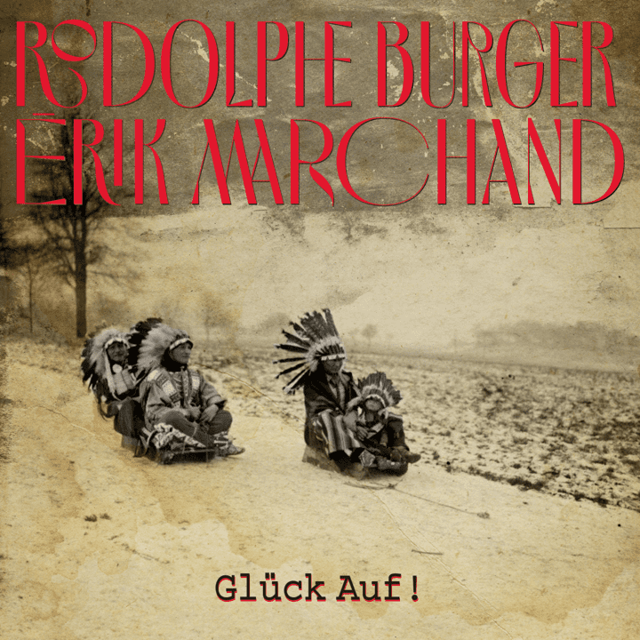 Érik Marchand & Rodolphe Burger - Glück auf !