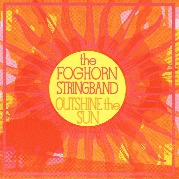 Foghorn Stringband - Outshine the Sun