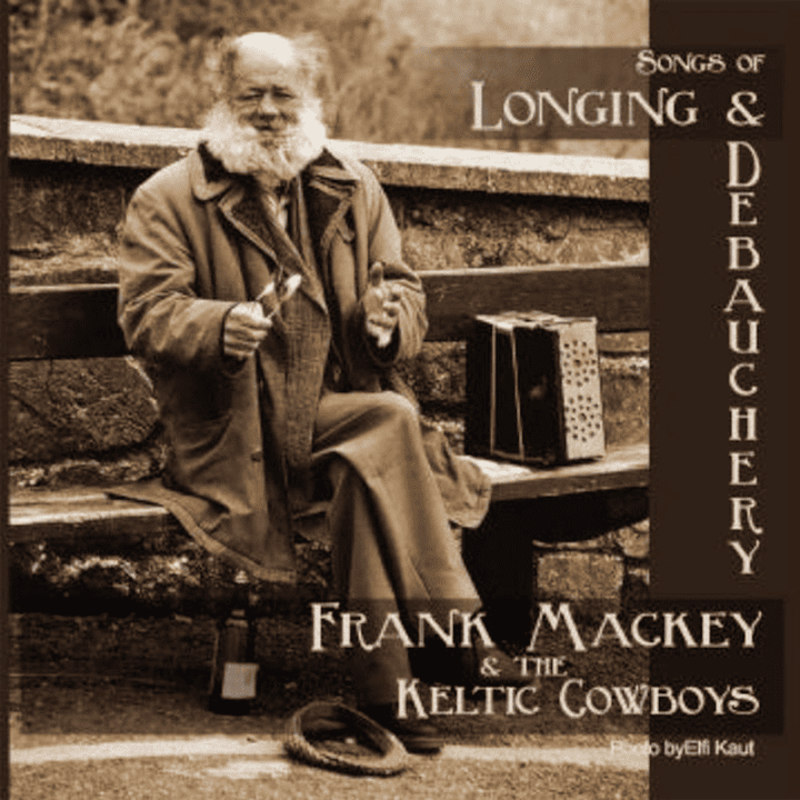 Frank Mackey and the Keltic Cowboys - Songs of Longing and Debauchery