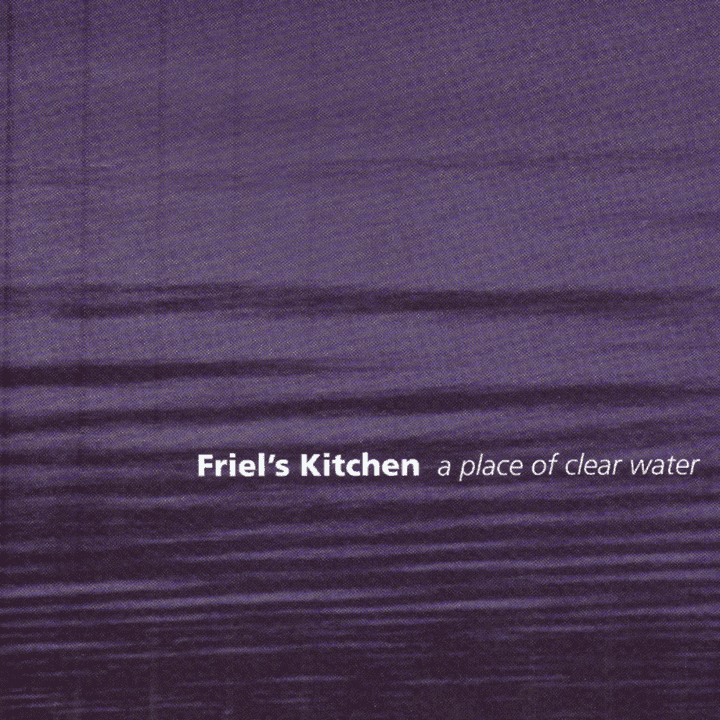 Friel's Kitchen - A Place of Clear Water