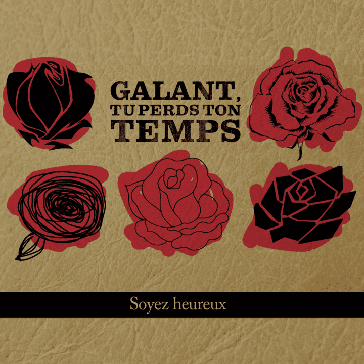 Galant tu perds ton temps - Soyez heureux