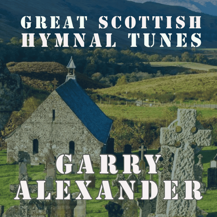 Garry Alexander - Great Scottish Hymnal Tunes