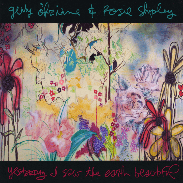 Gerry O'Beirne & Rosie Shipley - Yesterday I Saw The Earth Beautiful